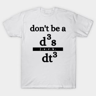 don't be a jerk d3s/dt3 humorous science maths physics teachers T-Shirt